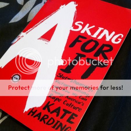 Asking For It: The Alarming Rise of Rape Culture and What We Can Do About It by Kate Harding